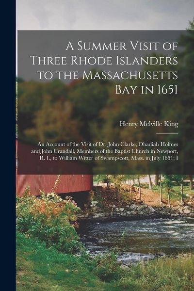 Produktbild: A Summer Visit of Three Rhode Islanders to the Massachusetts Bay in 1651: An Account of the Visit of Dr. John Clarke, Obadiah Holmes and John Crandall