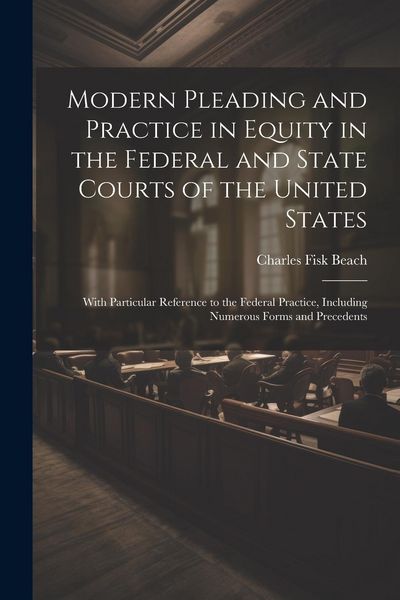 Produktbild: Modern Pleading and Practice in Equity in the Federal and State Courts of the United States: With Particular Reference to the Federal Practice, Includ