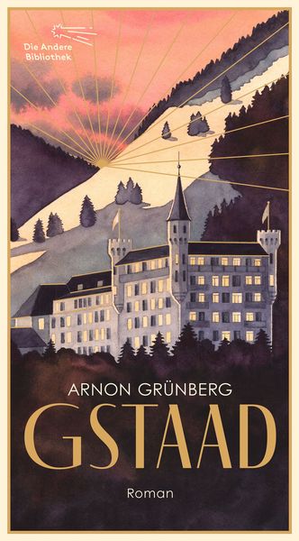 Gstaad, Gebundene Ausgabe von Arnon Grünberg, AB - Die Andere Bibliothek, 978-3-8477-0465-2