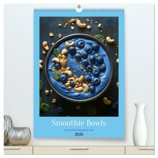Smoothie Bowls - frisch und fruchtig durchs Jahr (hochwertiger Premium Wandkalender 2026 DIN A2 hoch), Kunstdruck in Hochglanz