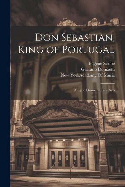 Produktbild: Don Sebastian, King of Portugal: A Lyric Drama in Five Acts