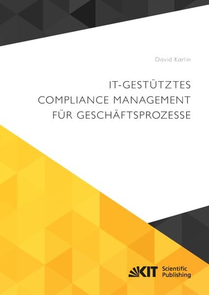 IT-gestütztes Compliance Management für Geschäftsprozesse, Taschenbuch von David Karlin, KIT Scientific Publishing, 9783731505075