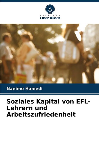 Soziales Kapital von EFL-Lehrern und Arbeitszufriedenheit, Taschenbuch von Naeime Hamedi, Verlag Unser Wissen, 9786207388646