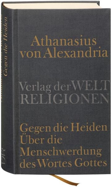 Produktbild: Gegen die Heiden. &Uuml;ber die Menschwerdung des Wortes Gottes. &Uuml;ber die Beschl&uuml;sse der Synode von Niz&auml;a