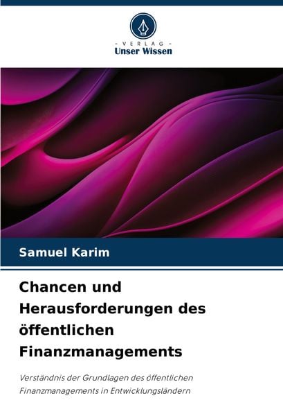 Chancen und Herausforderungen des öffentlichen Finanzmanagements, Taschenbuch von Samuel Karim, Verlag Unser Wissen, 9786208091828