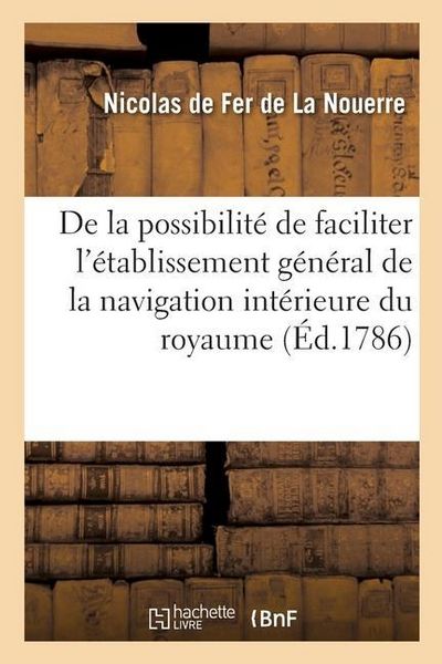 Produktbild: De la Possibilit&eacute; de Faciliter l'&Eacute;tablissement G&eacute;n&eacute;ral de la Navigation Int&eacute;rieure Du Royaume