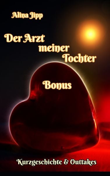 Der Arzt meiner Tochter - Bonus, Taschenbuch von Alina Jipp, BoD – Books on Demand, 9783743117211