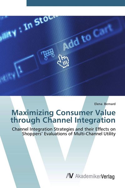Produktbild: Maximizing Consumer Value through Channel Integration