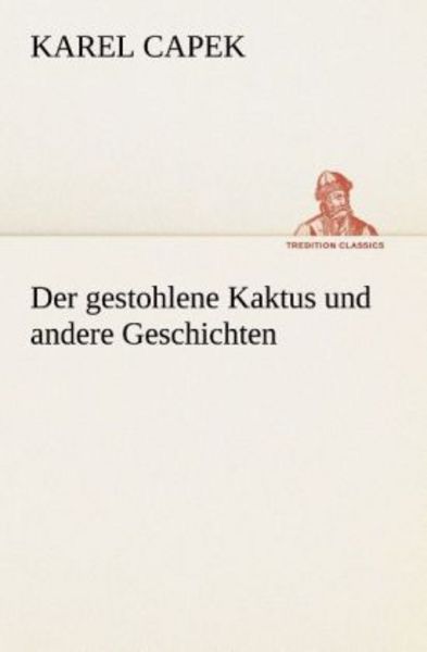 Der gestohlene Kaktus und andere Geschichten, Taschenbuch von Karel Capek, Tredition, 9783849529437
