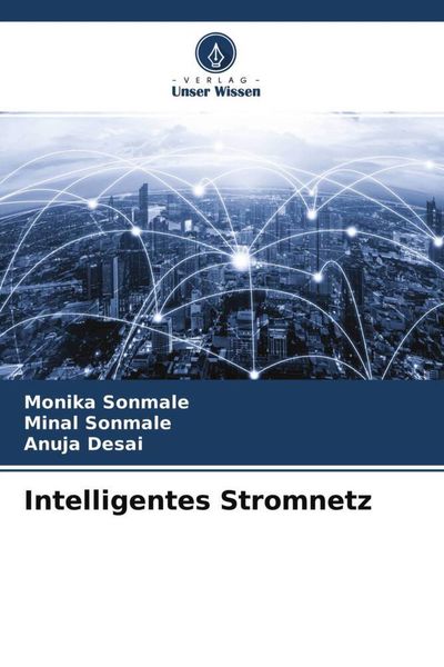 Intelligentes Stromnetz, Taschenbuch von Monika Sonmale , Minal Sonmale , Anuja Desai, Verlag Unser Wissen, 9786204589053