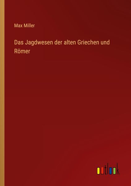 Das Jagdwesen der alten Griechen und Römer, Taschenbuch von Max Miller, Outlook, 9783368299705