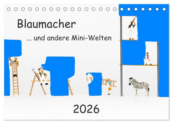 Blaumacher ... und andere Mini-Welten (Tischkalender 2026 DIN A5 quer), CALVENDO Monatskalender