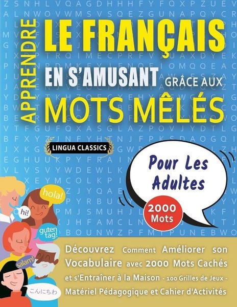 Produktbild: APPRENDRE LE FRAN&Ccedil;AIS EN S'AMUSANT GR&Acirc;CE AUX MOTS M&Ecirc;L&Eacute;S - POUR LES ADULTES - D&eacute;couvrez Comment Am&eacute;liorer Son Vocabulaire Avec 2000 Mots Cach&eacute;s Et S'entra&icirc;ner &Agrave; La Maison - 100 Grilles De Jeux - Mat&eacute;riel P&eacute;dagogique Et Cahier D'activit&eacute;s