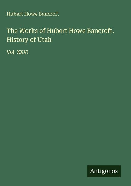 Produktbild: The Works of Hubert Howe Bancroft. History of Utah