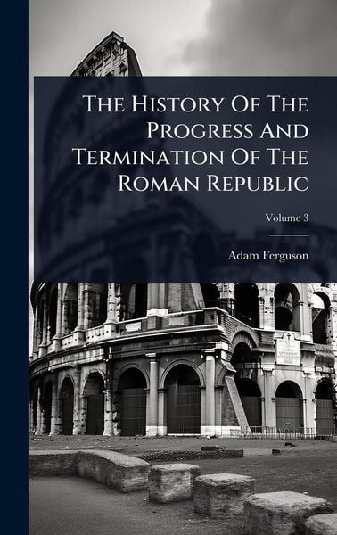 Produktbild: The History Of The Progress And Termination Of The Roman Republic