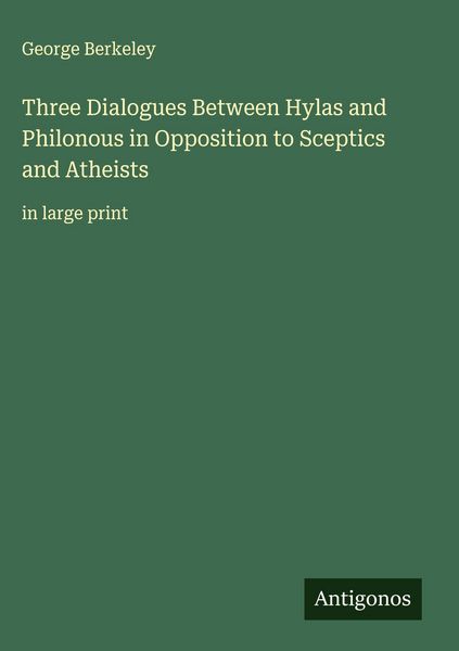 Produktbild: Three Dialogues Between Hylas and Philonous in Opposition to Sceptics and Atheists