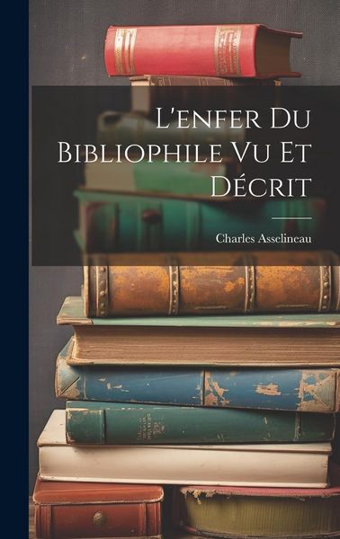 Produktbild: L'enfer Du Bibliophile Vu Et D&eacute;crit