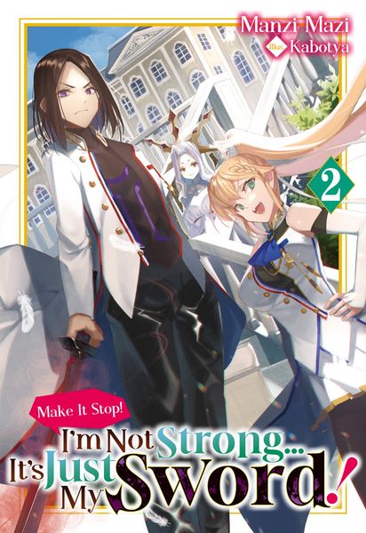 Produktbild: Make It Stop! I'm Not Strong... It's Just My Sword! Volume 2