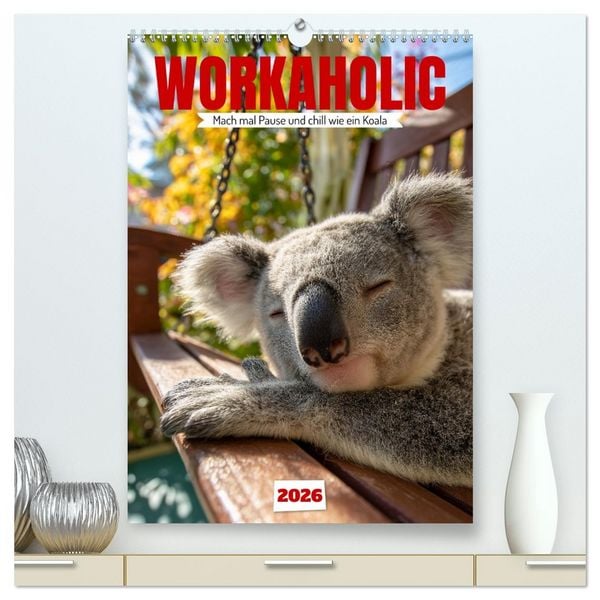Produktbild: Workaholic - Mach mal Pause und chill wie ein Koala (hochwertiger Premium Wandkalender 2026 DIN A2 hoch), Kunstdruck in Hochglanz