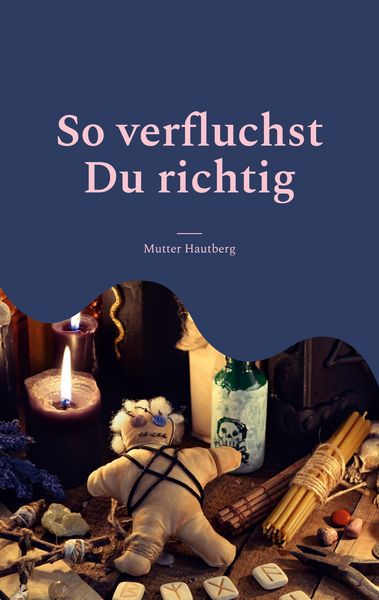 So verfluchst Du richtig, Taschenbuch von Mutter Hautberg, BoD – Books on Demand, 9783756247691