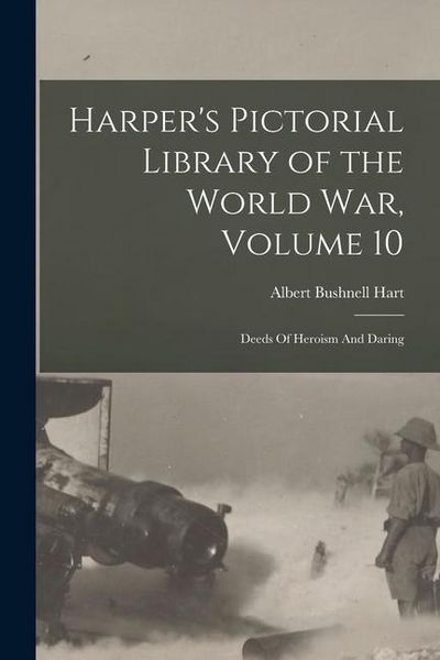 Produktbild: Harper's Pictorial Library of the World War, Volume 10: Deeds Of Heroism And Daring