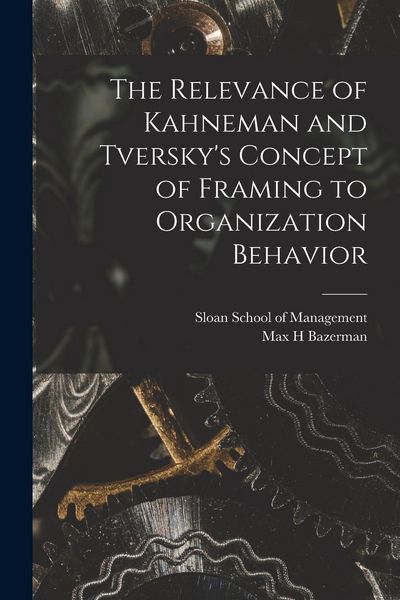 Produktbild: The Relevance of Kahneman and Tversky's Concept of Framing to Organization Behavior
