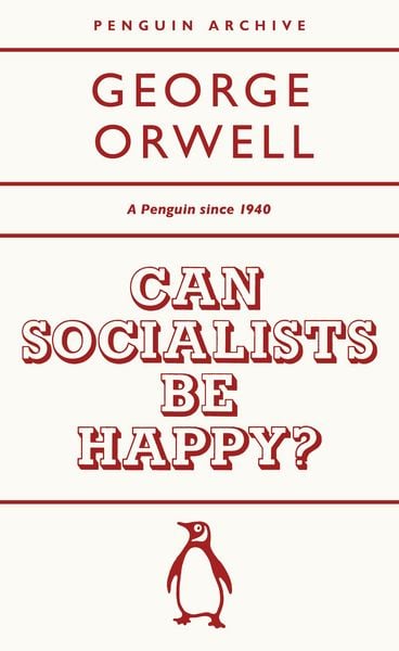 Can Socialists be Happy?, Taschenbuch von George Orwell, Penguin Books Ltd, 978-0-241-74690-5