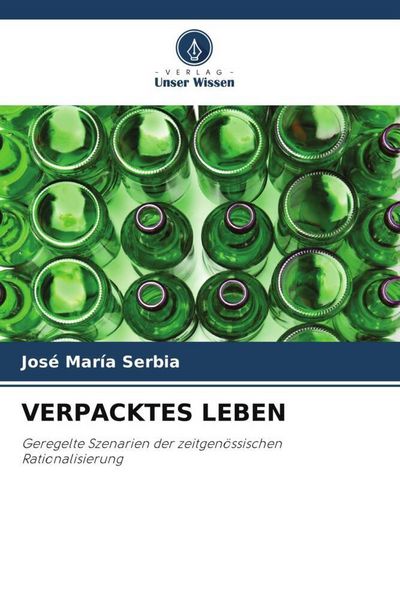 Verpacktes Leben, Taschenbuch von Jose María Serbia, Verlag Unser Wissen, 9786205887417