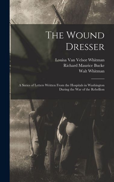Produktbild: The Wound Dresser; a Series of Letters Written From the Hospitals in Washington During the war of the Rebellion