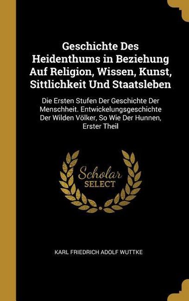 Produktbild: Geschichte Des Heidenthums in Beziehung Auf Religion, Wissen, Kunst, Sittlichkeit Und Staatsleben: Die Ersten Stufen Der Geschichte Der Menschheit. En