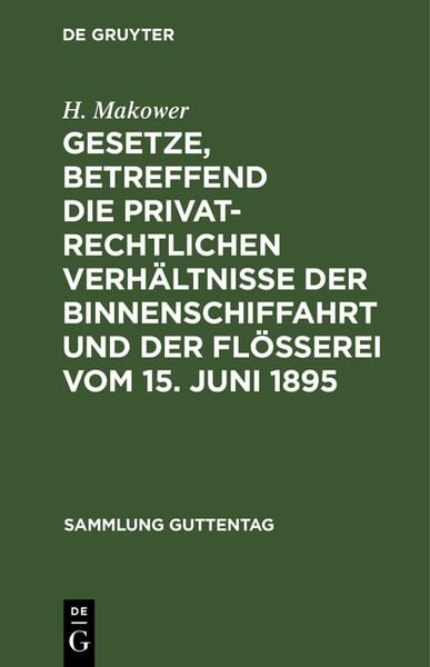 Produktbild: Gesetze, betreffend die privatrechtlichen Verh&auml;ltnisse der Binnenschiffahrt und der Fl&ouml;&szlig;erei Vom 15. Juni 1895