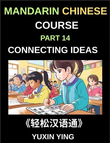 Produktbild: Mandarin Chinese Course (Part 14)- Connecting Ideas in Chinese, Mastering Conjunctions, Complex Sentences, and Fluent Communication for Speaking, Writ