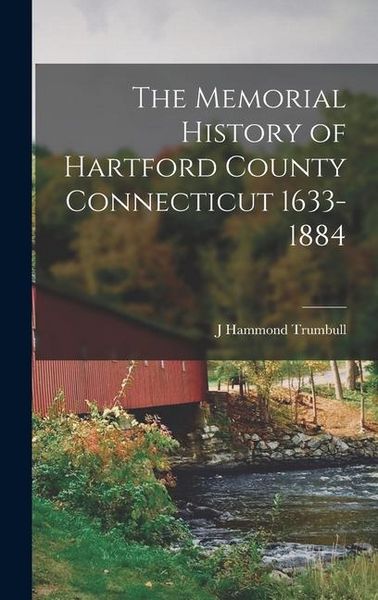 Produktbild: The Memorial History of Hartford County Connecticut 1633-1884