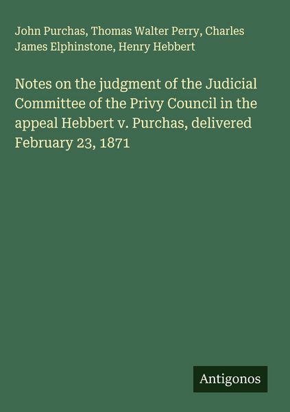 Produktbild: Notes on the judgment of the Judicial Committee of the Privy Council in the appeal Hebbert v. Purchas, delivered February 23, 1871