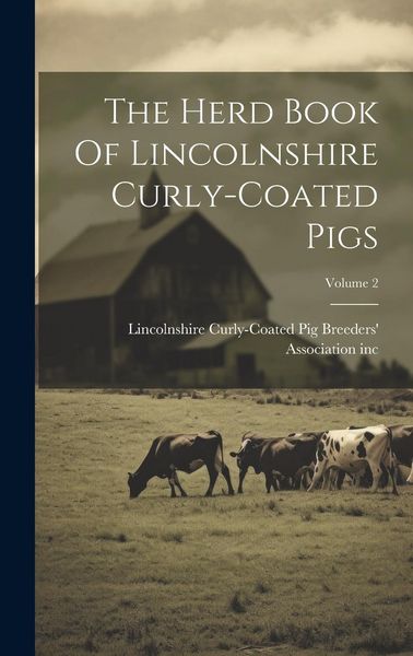 Produktbild: The Herd Book Of Lincolnshire Curly-coated Pigs; Volume 2