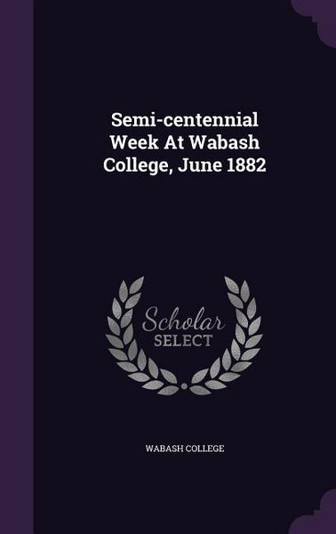 Produktbild: Semi-centennial Week At Wabash College, June 1882