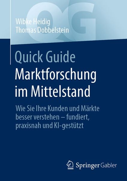 Quick Guide Marktforschung im Mittelstand, Taschenbuch von Wibke Heidig,Thomas Dobbelstein, Springer Fachmedien Wiesbaden GmbH, 978-3-658-49204-5
