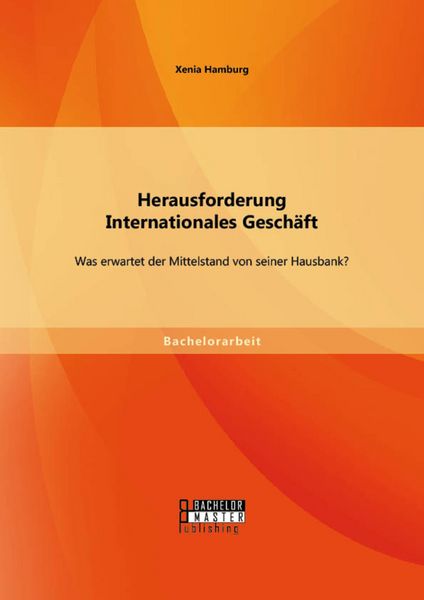 Produktbild: Herausforderung Internationales Gesch&auml;ft: Was erwartet der Mittelstand von seiner Hausbank?