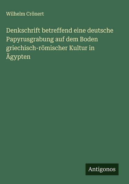 Produktbild: Denkschrift betreffend eine deutsche Papyrusgrabung auf dem Boden griechisch-r&ouml;mischer Kultur in &Auml;gypten