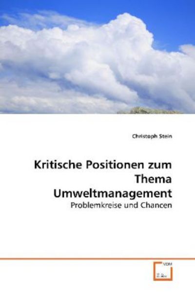 Stein, C: Kritische Positionen zum Thema Umweltmanagement, Taschenbuch von Christoph Stein, VDM, 9783639176841