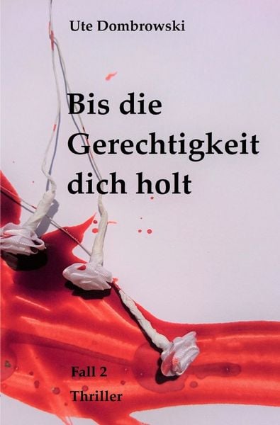 Bis die Gerechtigkeit dich holt, Taschenbuch von Ute Dombrowski, Epubli, 9783745096828