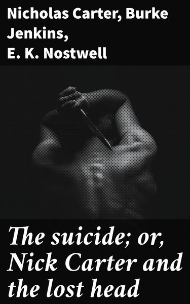 Produktbild: The suicide; or, Nick Carter and the lost head
