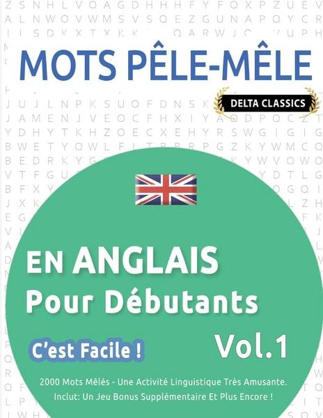 Produktbild: MOTS P&Ecirc;LE-M&Ecirc;LE EN ANGLAIS POUR D&Eacute;BUTANTS - C'EST FACILE ! - VOL.1 - DELTA CLASSICS - 2000 MOTS M&Ecirc;L&Eacute;S - UNE ACTIVIT&Eacute; LINGUISTIQUE TR&Egrave;S AMUSANTE - INCLUT
