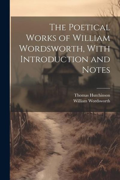 Produktbild: The Poetical Works of William Wordsworth, With Introduction and Notes