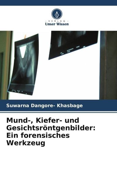 Produktbild: Mund-, Kiefer- und Gesichtsr&ouml;ntgenbilder: Ein forensisches Werkzeug