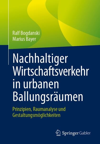 Nachhaltiger Wirtschaftsverkehr in urbanen Ballungsräumen, Taschenbuch von Ralf Bogdanski , Marius Bayer, Springer Fachmedien Wiesbaden GmbH,