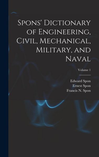 Produktbild: Spons' Dictionary of Engineering, Civil, Mechanical, Military, and Naval; Volume 1