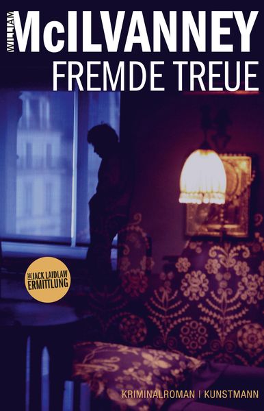 Fremde Treue / Jack Laidlaw Band 3, Gebundene Ausgabe von William McIlvanney, Kunstmann, A, 978-3-95614-023-5