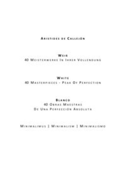 Weiß . 40 Meisterwerke In Ihrer Vollendung | White . 40 Masterpieces - Peak Of Perfection | Blanco . 40 Obras Maestras De Una Perfección Absoluta,