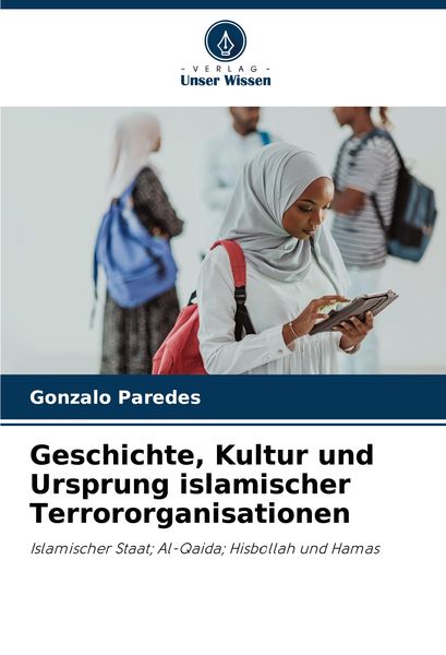 Produktbild: Geschichte, Kultur und Ursprung islamischer Terrororganisationen